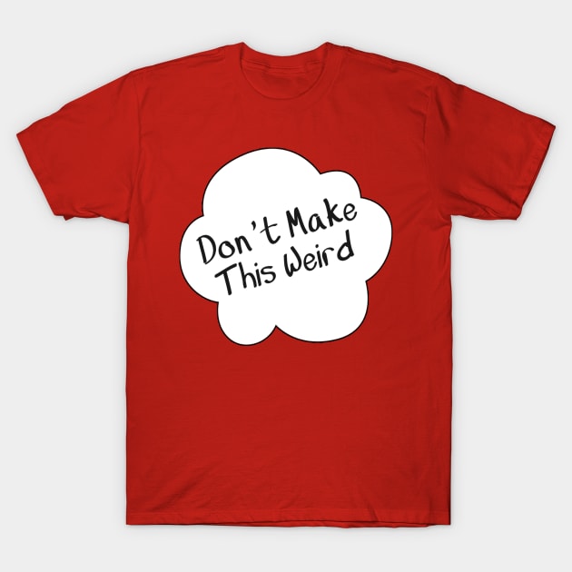 Don't Make This Weird Logo T-Shirt by Team Petty Headlines